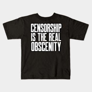 Censorship is the Real Obscenity Kids T-Shirt